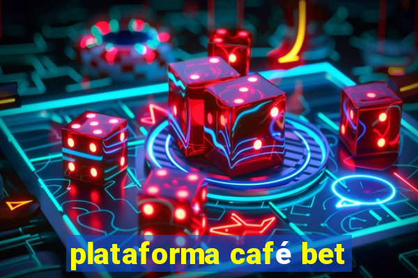 plataforma café bet